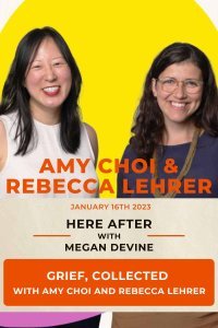 Grief, Collected with Amy Choi and Rebecca Lehrer