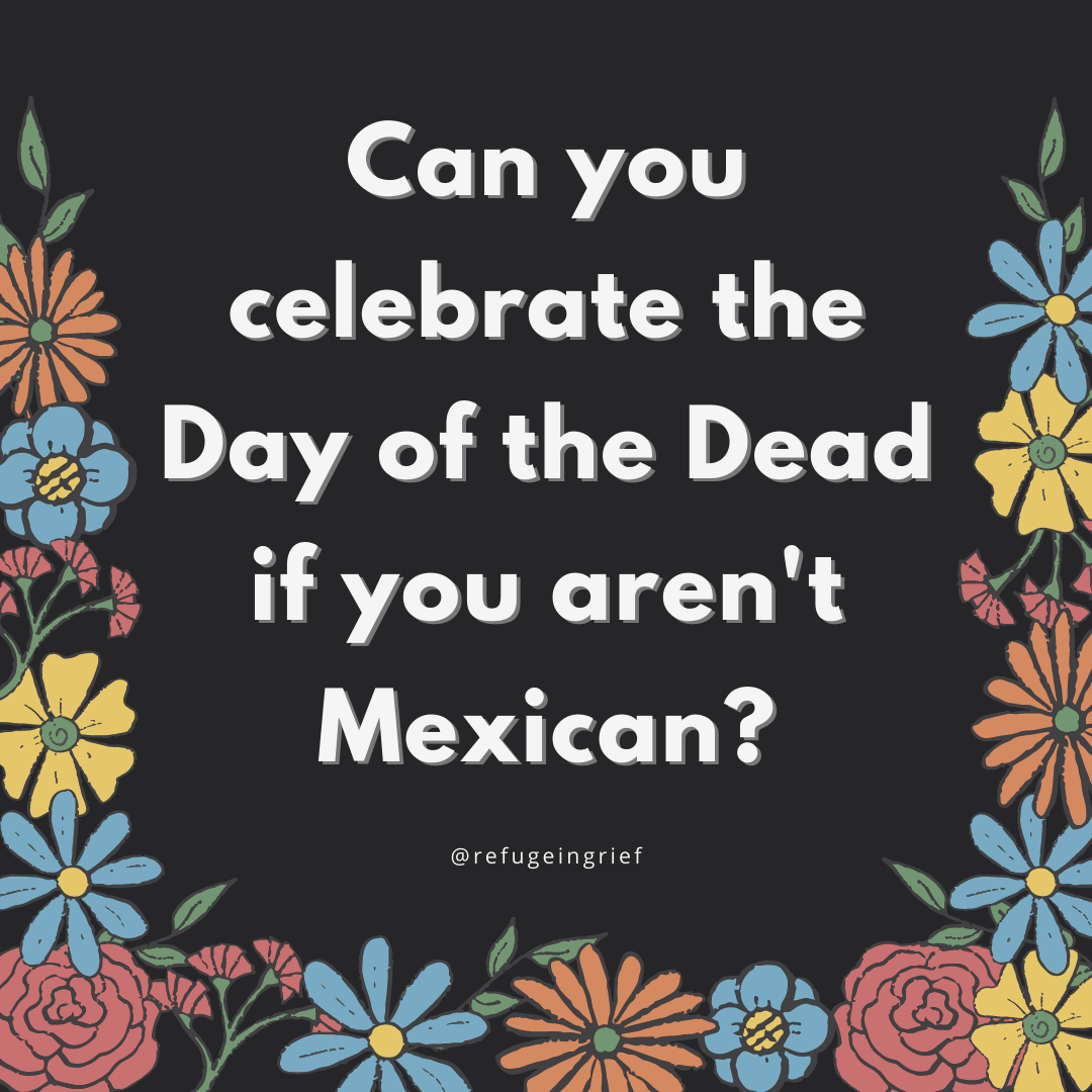 Can you celebrate the Day of the Dead if you aren’t Mexican?
